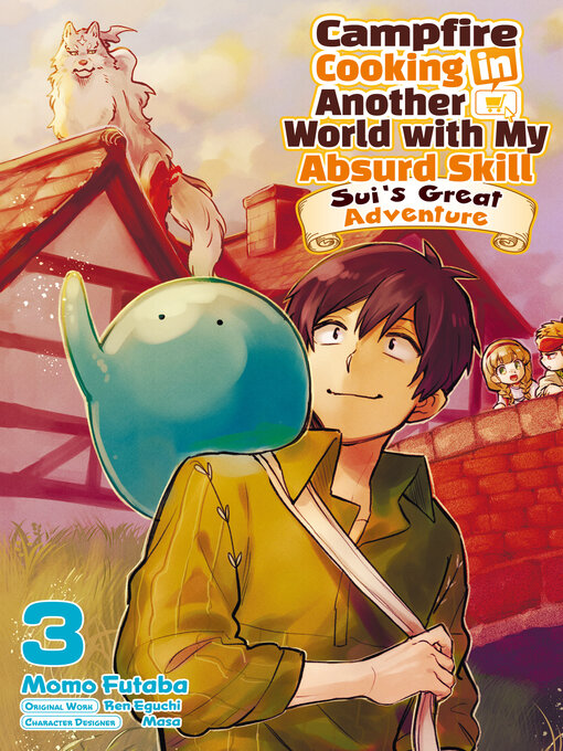 Title details for Campfire Cooking in Another World with My Absurd Skill: Sui's Great Adventure, Volume 3 by Ren Eguchi - Available